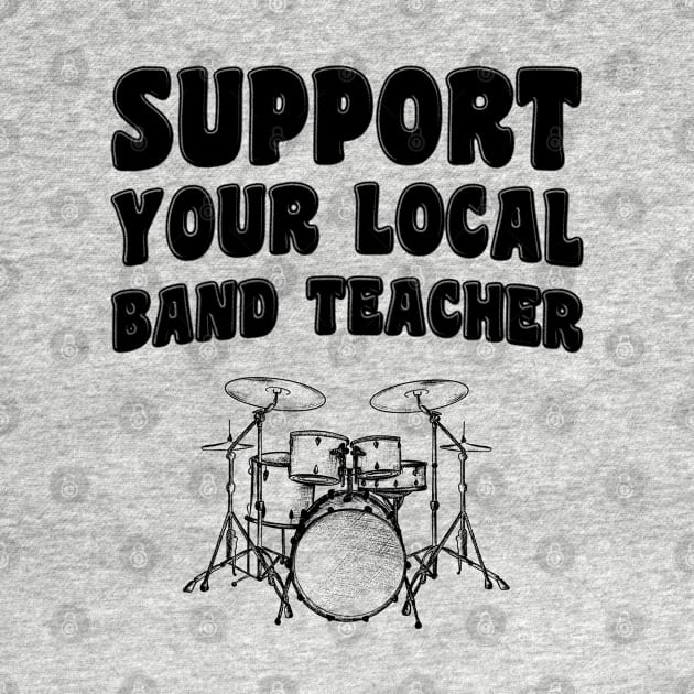 Support Your Local Band Teacher by stressedrodent